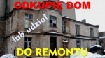 Odkupię dom do remontu, kamienicę, udział